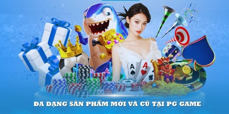 Đa dạng sản phẩm mới và cũ tại PG Game