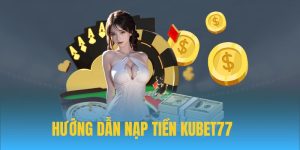 hướng dẫn nạp tiền kubet