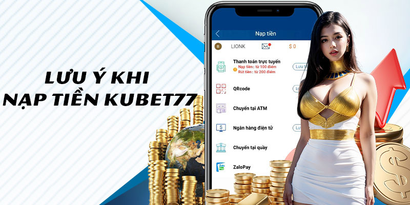 Các lưu ý quan trọng để nạp tiền vào tài khoản Kubet77 nhanh chóng nhất