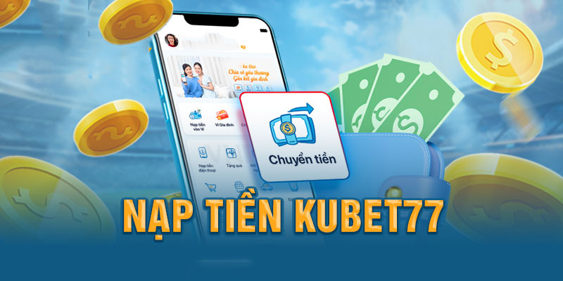 Nạp tiền nhanh chóng vào nhà cái Kubet77 bằng hình thức ngân hàng