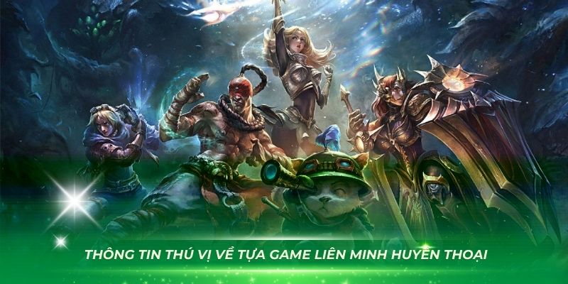 Những thông tin thú vị về tựa game Liên Minh Huyền Thoại