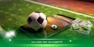 cá cược pes tại kubet77