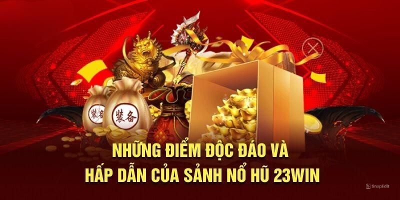 Nổ hũ 23WIN sở hữu nhiều ưu điểm nổi bật